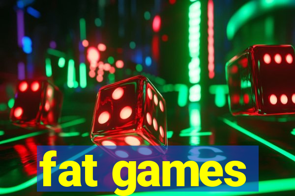 fat games